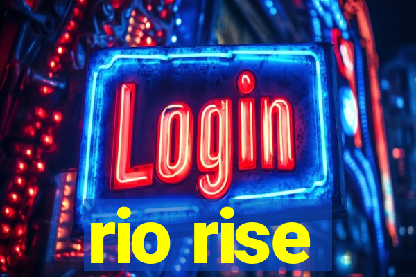 rio rise